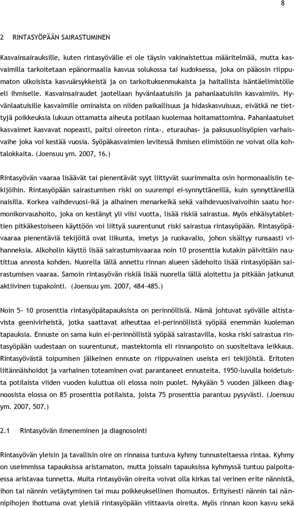 Hyvänlaatuisille kasvaimille ominaista on niiden paikallisuus ja hidaskasvuisuus, eivätkä ne tiettyjä poikkeuksia lukuun ottamatta aiheuta potilaan kuolemaa hoitamattomina.