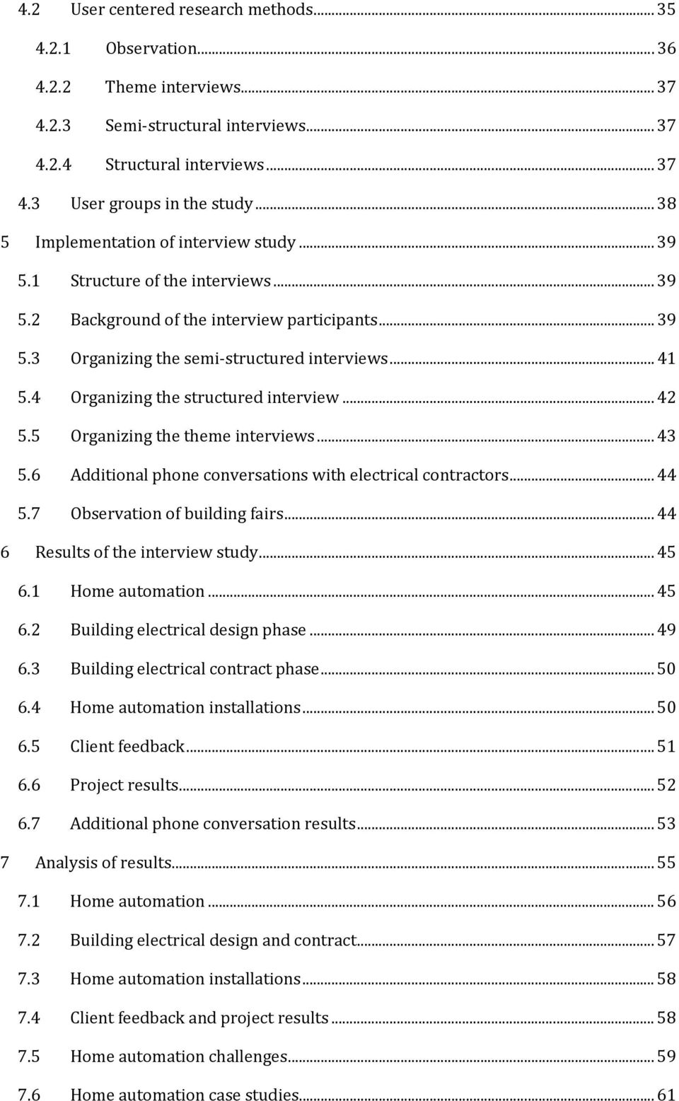 .. 5.5 Organizing the theme interviews... 3 5.6 Additional phone conversations with electrical contractors... 5.7 Observation of building fairs... 6 Results of the interview study... 5 6.