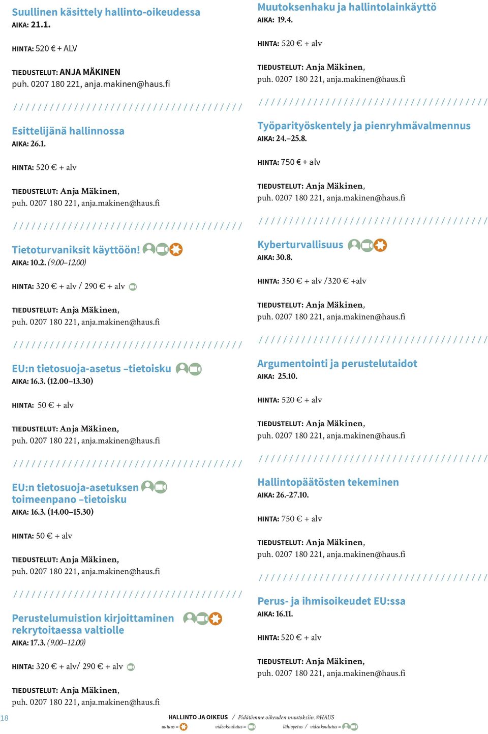 30) HINTA: 50 + alv Argumentointi ja perustelutaidot 25.10. EU:n tietosuoja-asetuksen toimeenpano tietoisku 16.3. (14.00 15.30) HINTA: 50 + alv Hallintopäätösten tekeminen 26.-27.10. HINTA: 750 + alv Perustelumuistion kirjoittaminen rekrytoitaessa valtiolle 17.