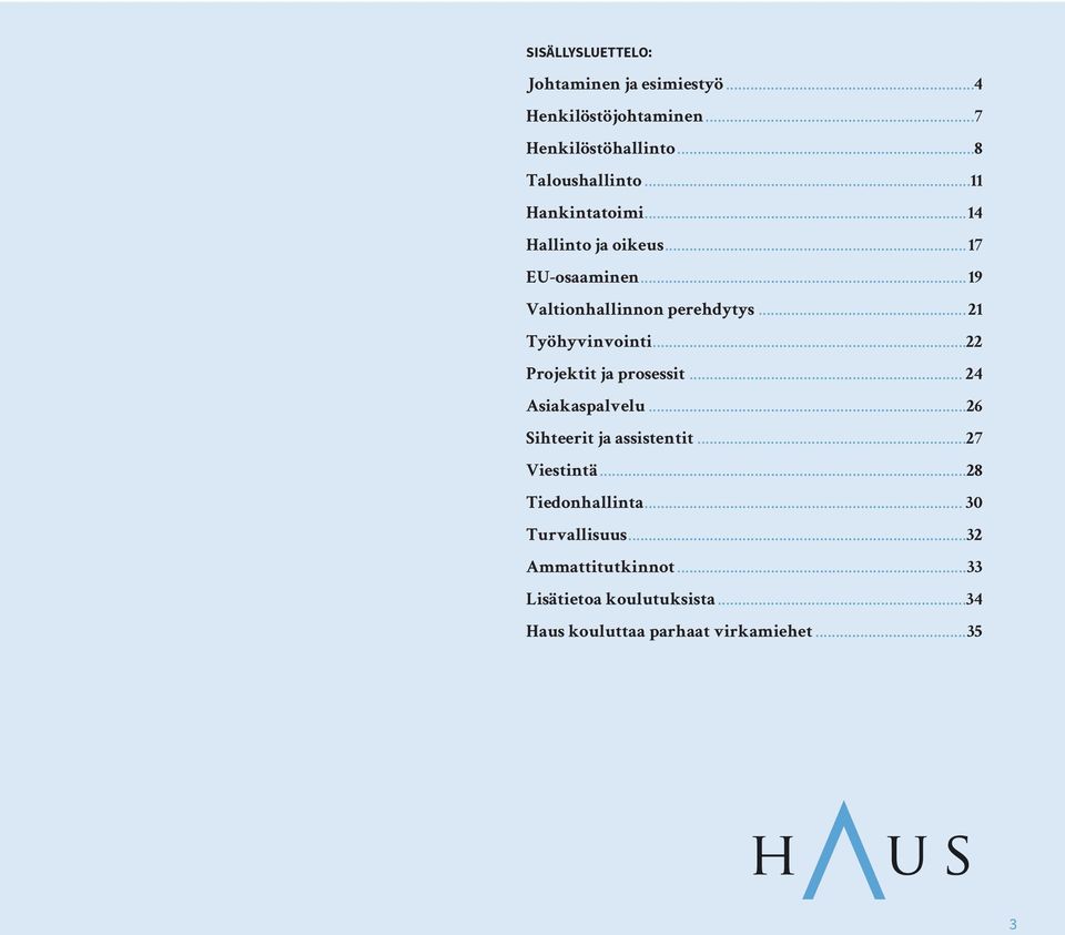 ..22 Projektit ja prosessit... 24 Asiakaspalvelu...26 Sihteerit ja assistentit...27 Viestintä...28 Tiedonhallinta.