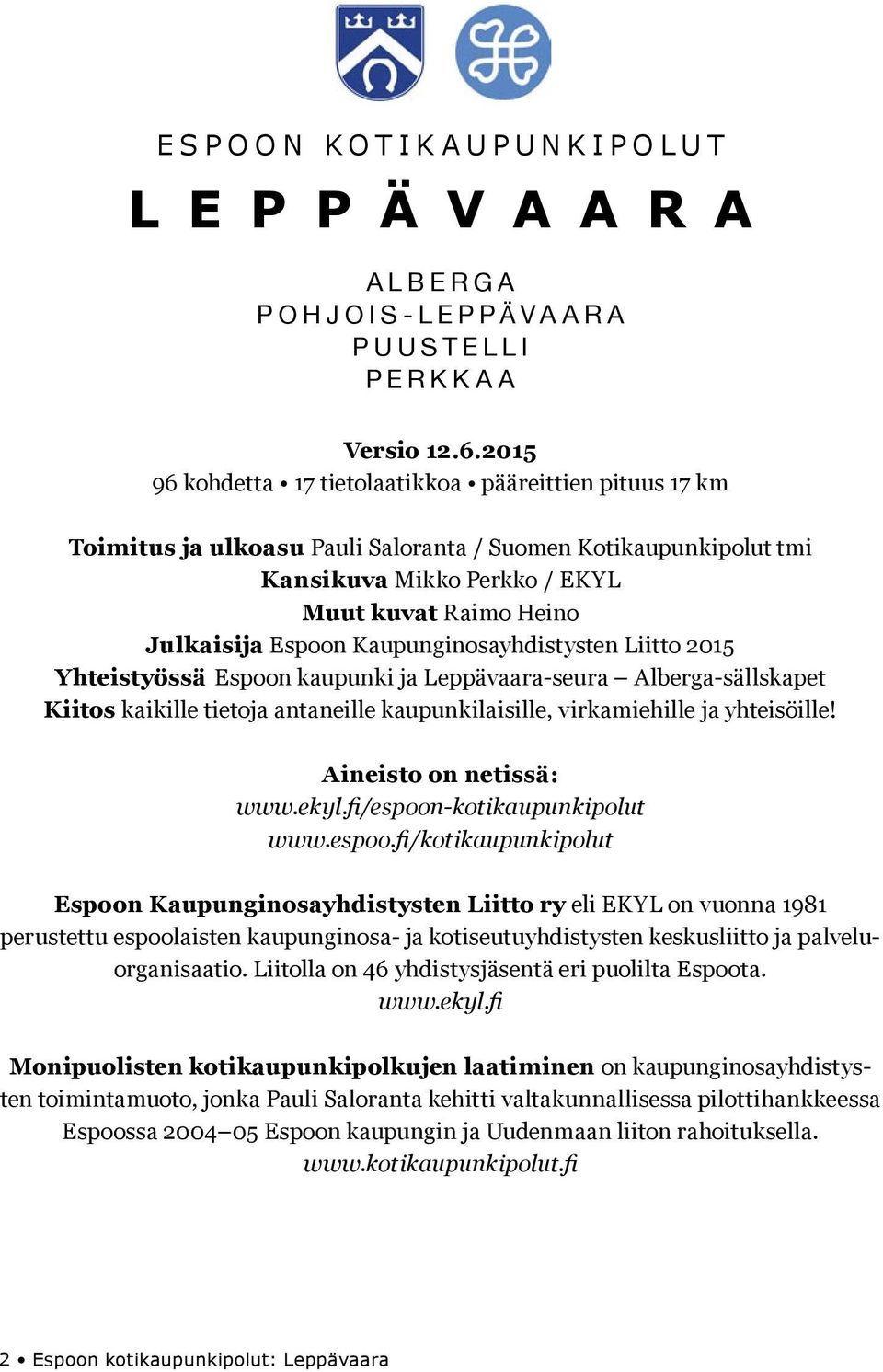 Kaupunginosayhdistysten Liitto 2015 Yhteistyössä Espoon kaupunki ja Leppävaara-seura Alberga-sällskapet Kiitos kaikille tietoja antaneille kaupunkilaisille, virkamiehille ja yhteisöille!