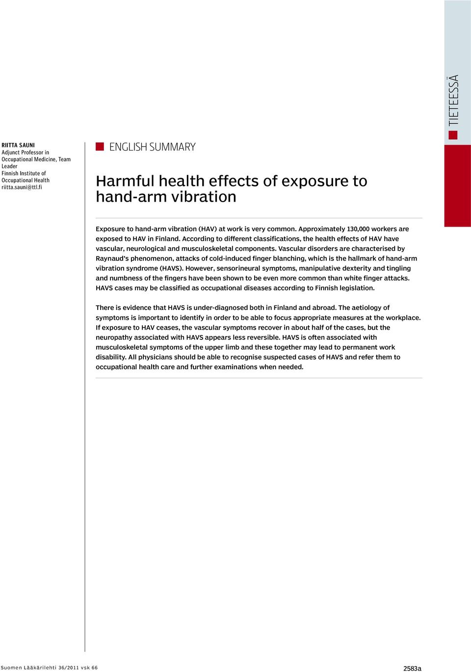 According to different classifications, the health effects of HAV have vascular, neurological and musculoskeletal components.