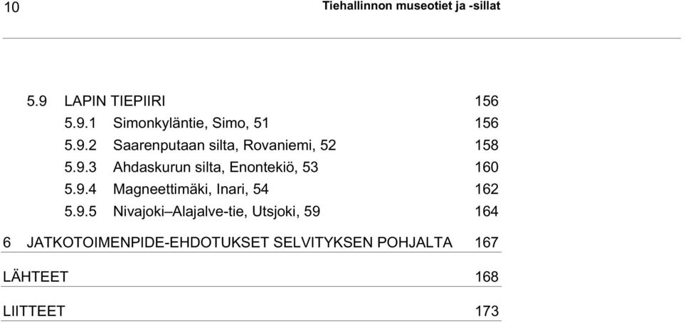 9.4 Magneettimäki, Inari, 54 162 5.9.5 Nivajoki Alajalve-tie, Utsjoki, 59 164 6