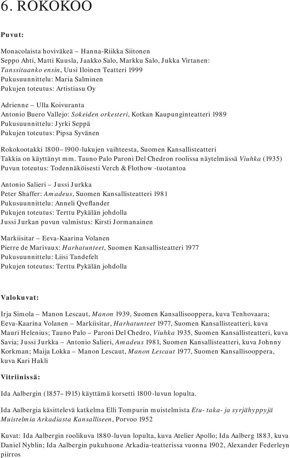 Syvänen Rokokootakki 1800 1900-lukujen vaihteesta, Suomen Kansallisteatteri Takkia on käyttänyt mm.