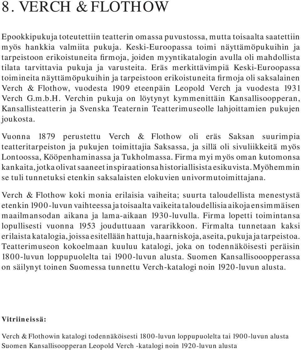 Eräs merkittävimpiä Keski-Euroopassa toimineita näyttämöpukuihin ja tarpeistoon erikoistuneita firmoja oli saksalainen Verch & Flothow, vuodesta 1909 eteenpäin Leopold Verch ja vuodesta 1931 Verch G.