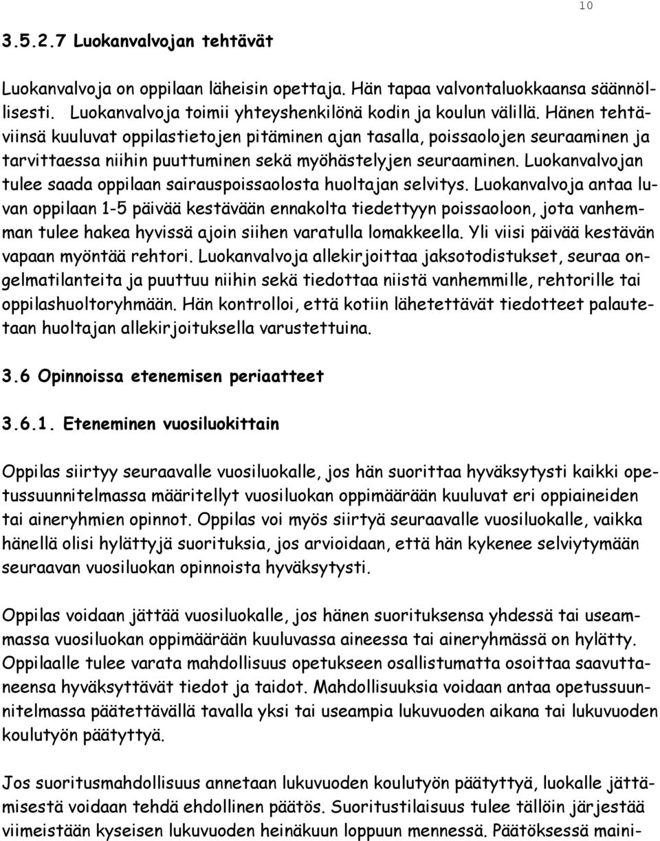 Luokanvalvojan tulee saada oppilaan sairauspoissaolosta huoltajan selvitys.