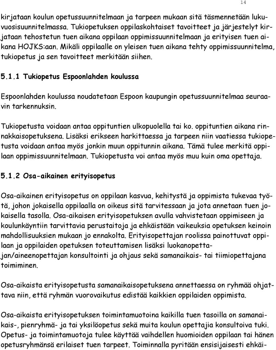 Mikäli oppilaalle on yleisen tuen aikana tehty oppimissuunnitelma, tukiopetus ja sen tavoitteet merkitään siihen. 14