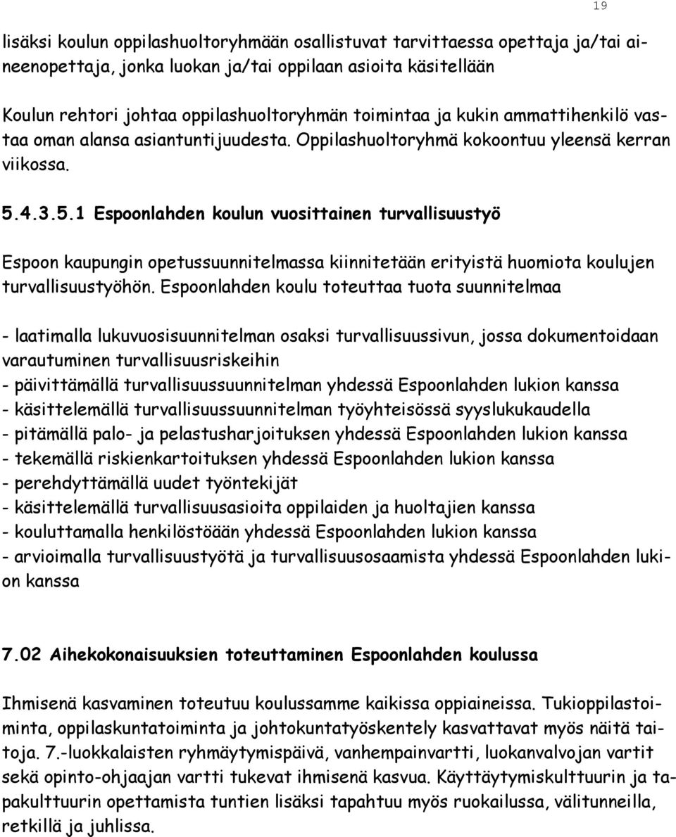 4.3.5.1 Espoonlahden koulun vuosittainen turvallisuustyö Espoon kaupungin opetussuunnitelmassa kiinnitetään erityistä huomiota koulujen turvallisuustyöhön.