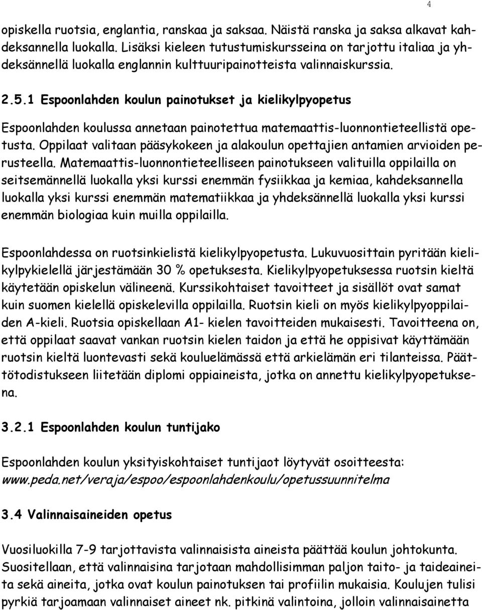 1 Espoonlahden koulun painotukset ja kielikylpyopetus Espoonlahden koulussa annetaan painotettua matemaattis-luonnontieteellistä opetusta.