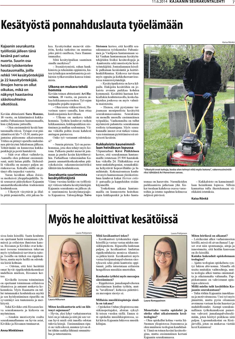 Kevään abiturientti Sara Hannus, 18 vuotta, on kääntämässä kukkamultia Paltaniemen hautausmaalla, kun ryhdymme juttusille. Olen ensimmäistä kesää hautausmailla töissä.