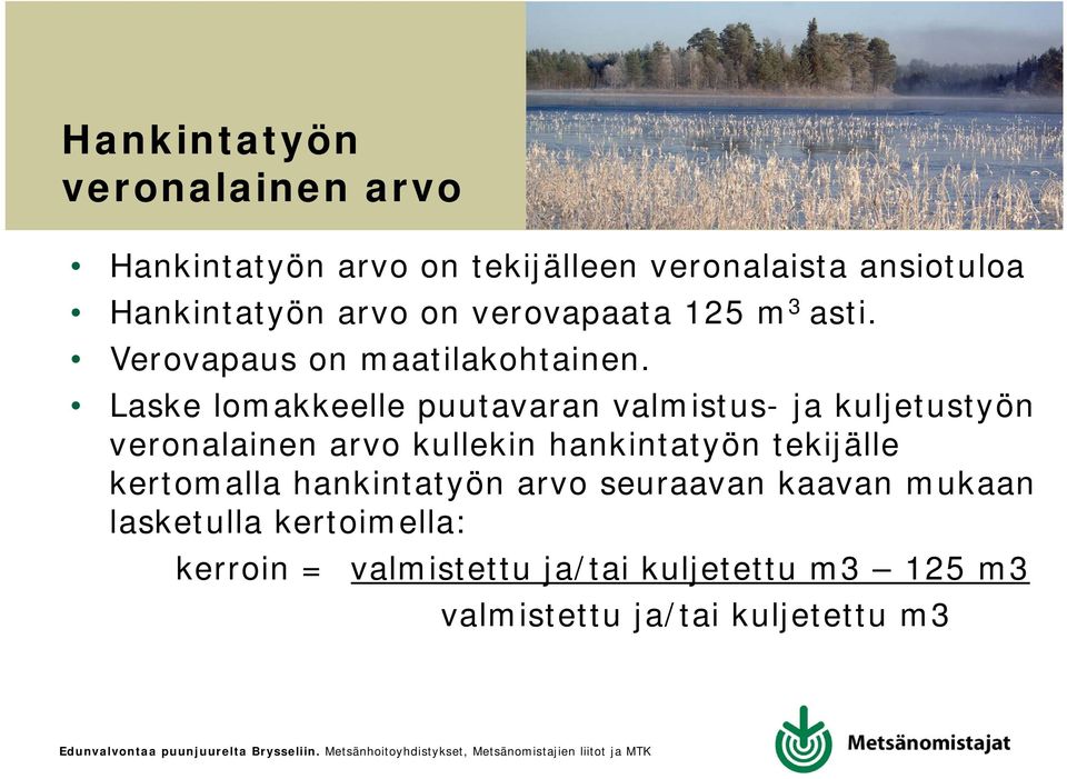 Laske lomakkeelle puutavaran valmistus- ja kuljetustyön veronalainen arvo kullekin hankintatyön tekijälle
