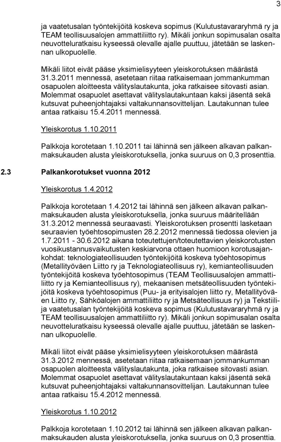 .3.2011 mennessä, asetetaan riitaa ratkaisemaan jommankumman osapuolen aloitteesta välityslautakunta, joka ratkaisee sitovasti asian.