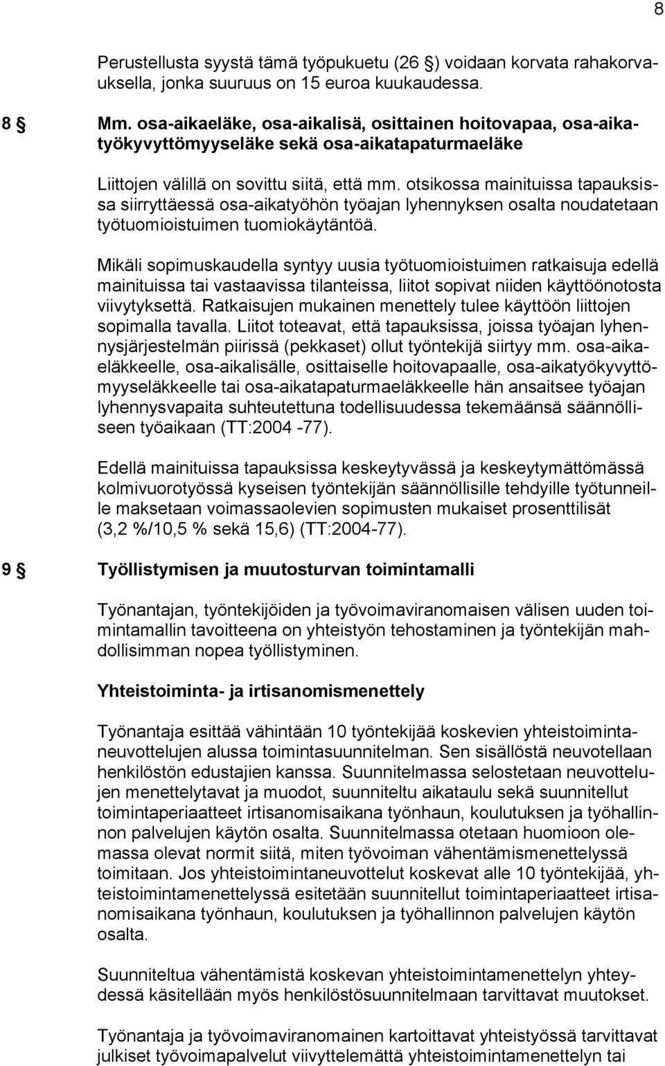otsikossa mainituissa tapauksissa siirryttäessä osa-aikatyöhön työajan lyhennyksen osalta noudatetaan työtuomioistuimen tuomiokäytäntöä.