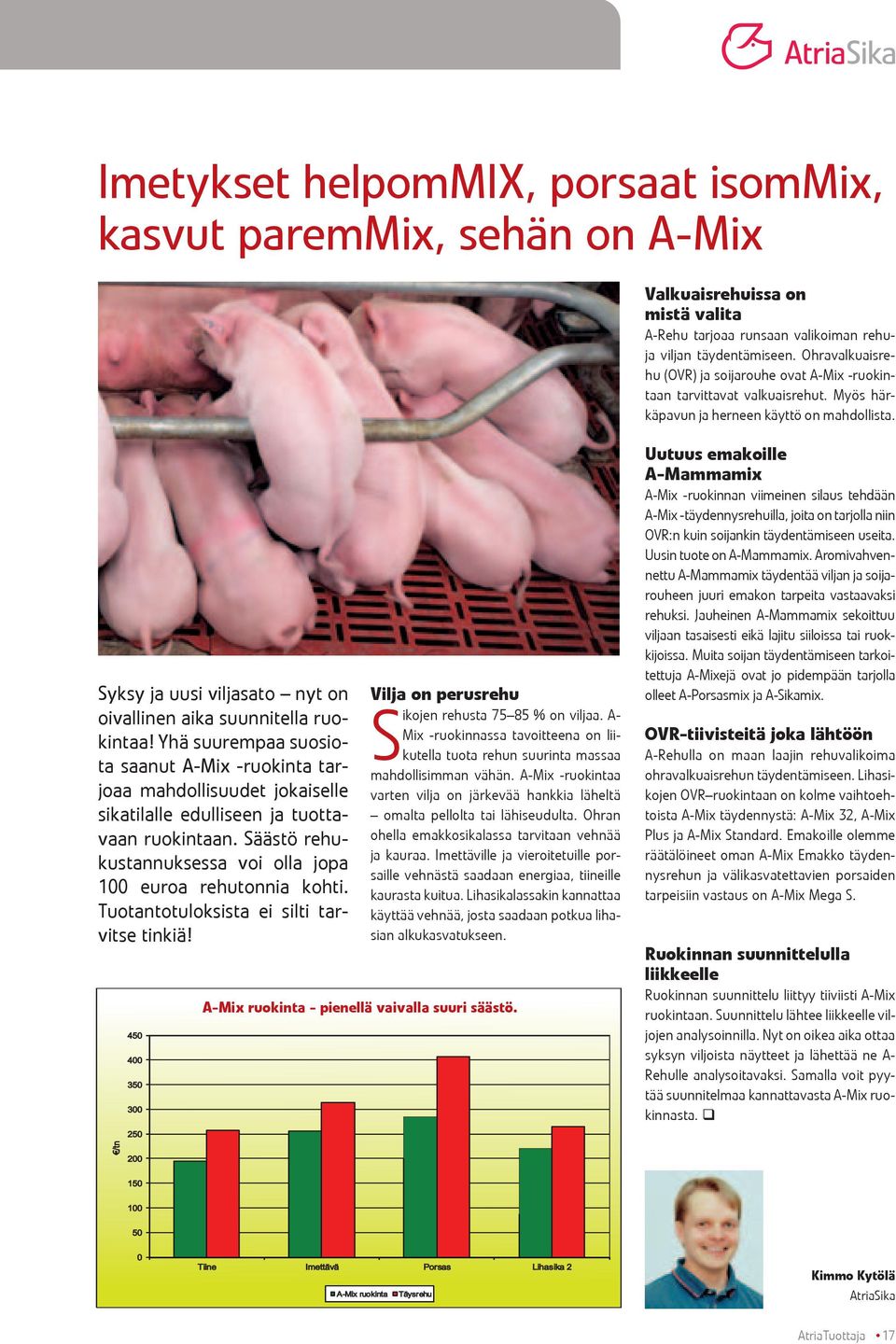 Syksy ja uusi viljasato nyt on oivallinen aika suunnitella ruokintaa! Yhä suurempaa suosiota saanut A-Mix -ruokinta tarjoaa mahdollisuudet jokaiselle sikatilalle edulliseen ja tuottavaan ruokintaan.