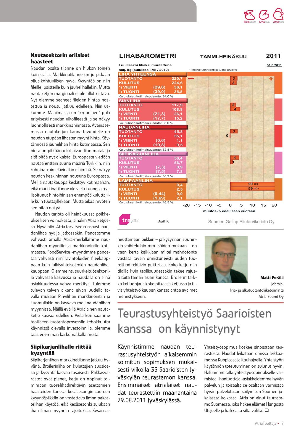 Maailmassa on krooninen pula erityisesti naudan ulkofileestä ja se näkyy luonnollisesti markkinahinnassa. Avainasemassa nautaketjun kannattavuudelle on naudan etupään lihasten myyntihinta.