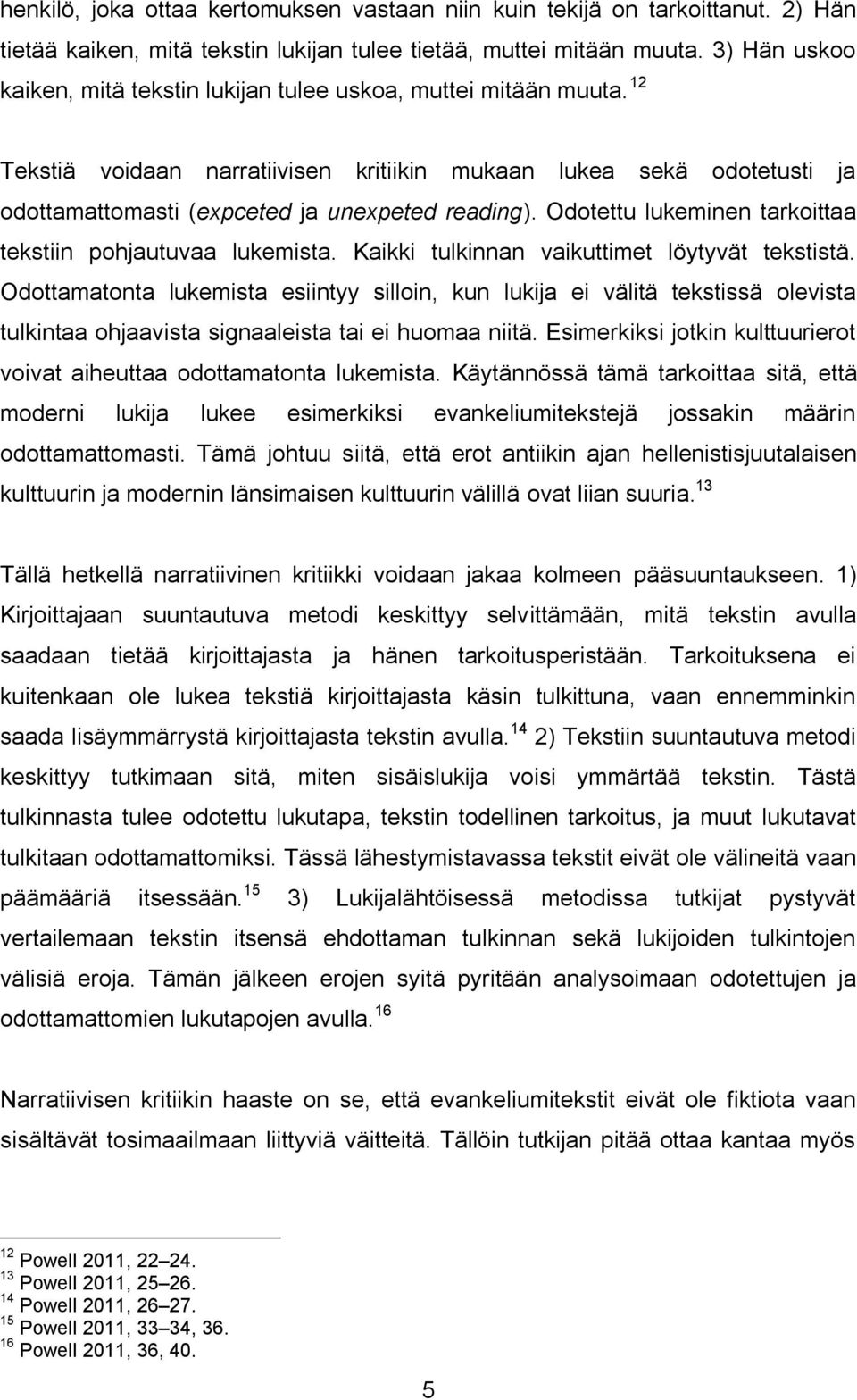 Odotettu lukeminen tarkoittaa tekstiin pohjautuvaa lukemista. Kaikki tulkinnan vaikuttimet löytyvät tekstistä.