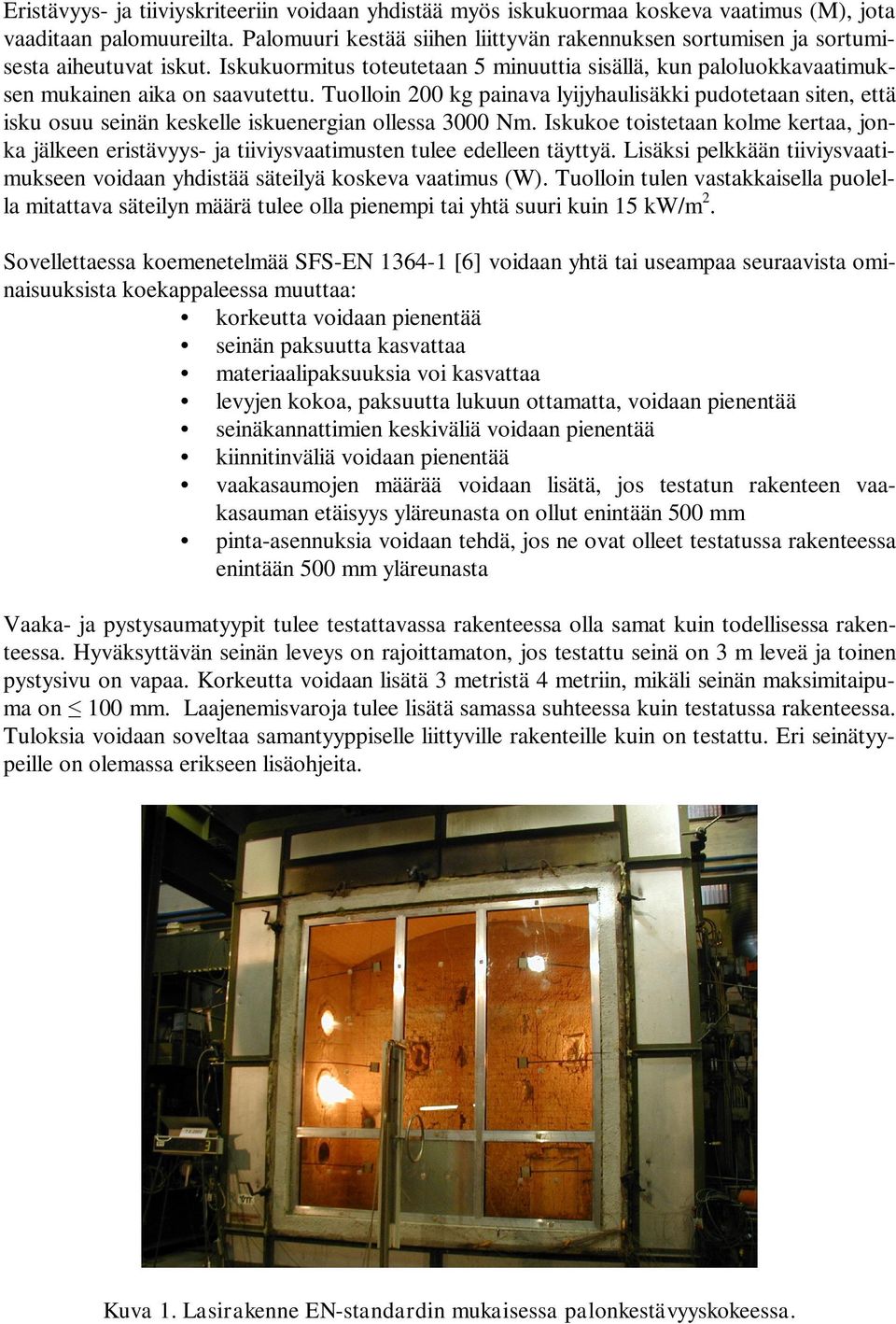 Tuolloin 200 kg painava lyijyhaulisäkki pudotetaan siten, että isku osuu seinän keskelle iskuenergian ollessa 3000 Nm.