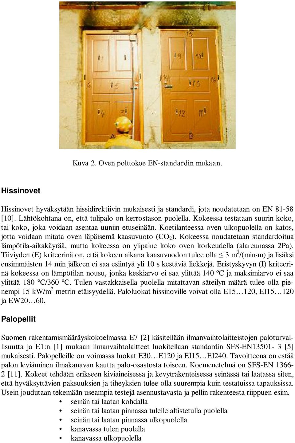 Koetilanteessa oven ulkopuolella on katos, jotta voidaan mitata oven läpäisemä kaasuvuoto (CO 2 ).