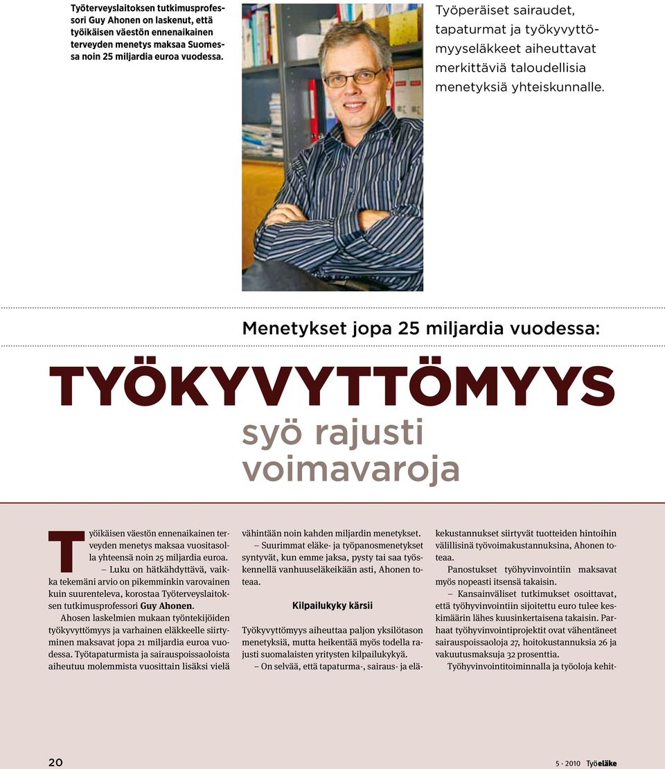 Menetykset jopa 25 miljardia vuodessa: TYÖKYVYTTÖMYYS syö rajusti voimavaroja Työikäisen väestön ennenaikainen terveyden menetys maksaa vuositasolla yhteensä noin 25 miljardia euroa.