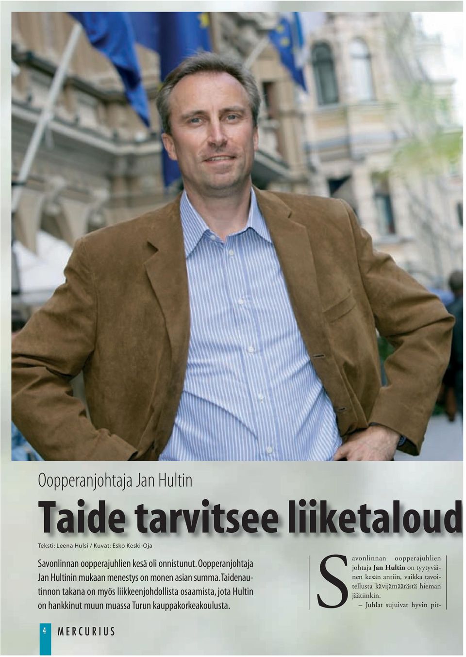 Taidenautinnon takana on myös liikkeenjohdollista osaamista, jota Hultin on hankkinut muun muassa Turun kauppakorkeakoulusta.