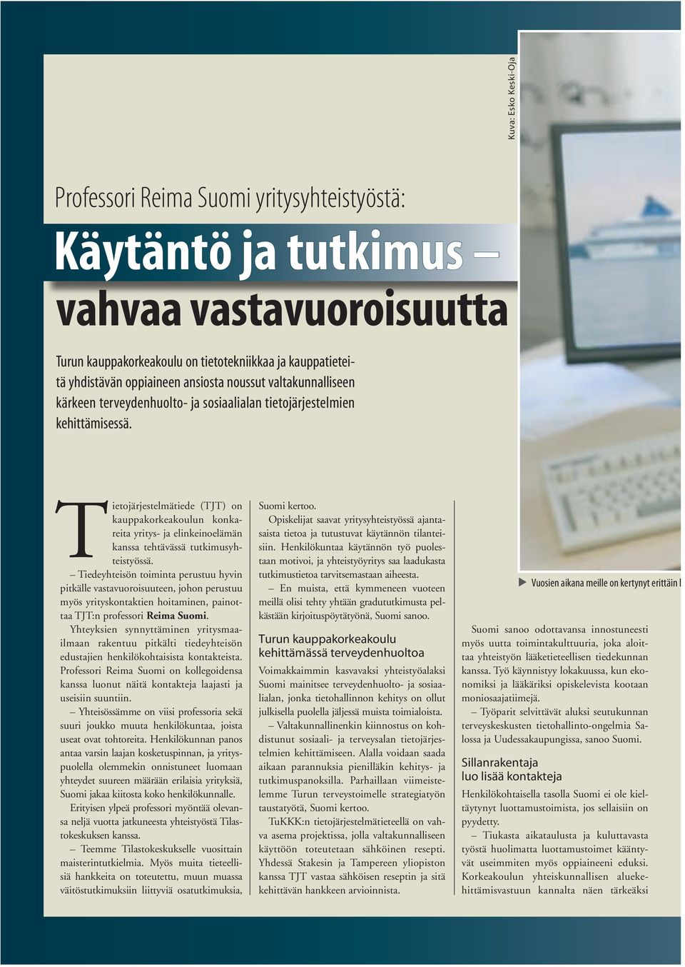 Tietojärjestelmätiede (TJT) on kauppakorkeakoulun konkareita yritys- ja elinkeinoelämän kanssa tehtävässä tutkimusyhteistyössä.