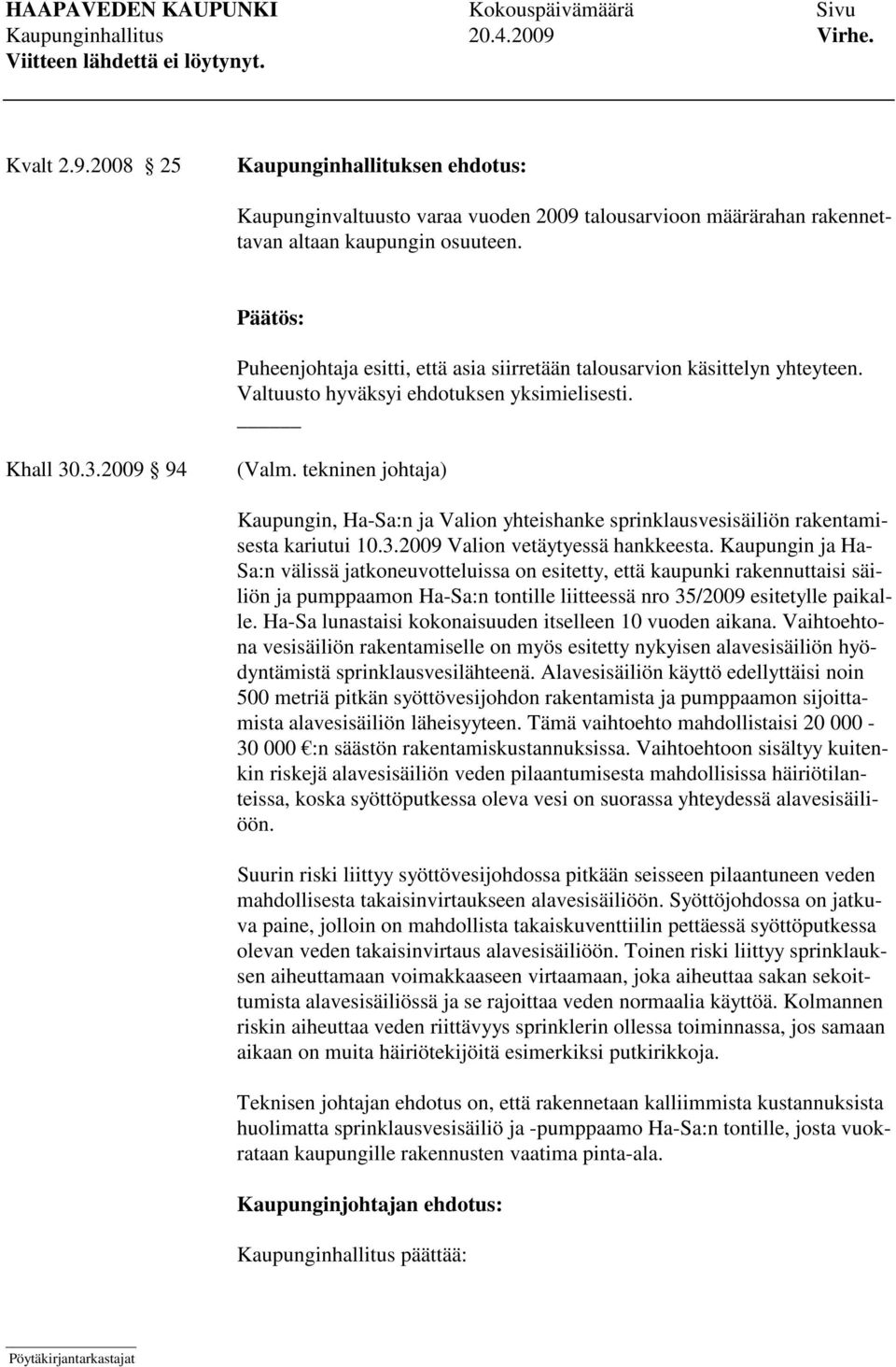 tekninen johtaja) Kaupungin, Ha-Sa:n ja Valion yhteishanke sprinklausvesisäiliön rakentamisesta kariutui 10.3.2009 Valion vetäytyessä hankkeesta.