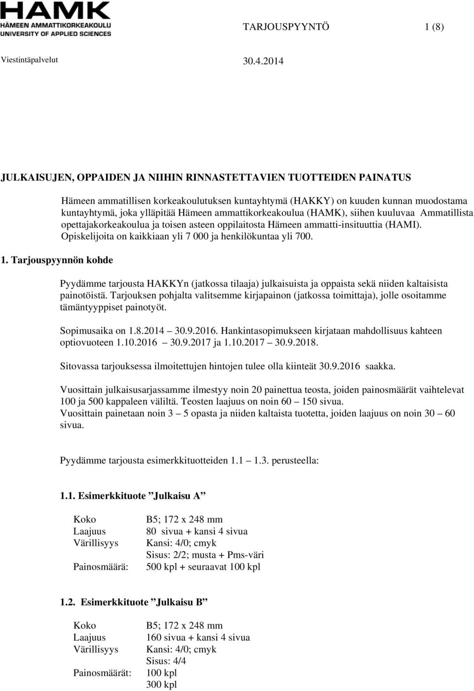 opettajakorkeakoulua ja toisen asteen oppilaitosta Hämeen ammatti-insituuttia (HAMI). Opiskelijoita on kaikkiaan yli 7 000 ja henkilökuntaa yli 700.