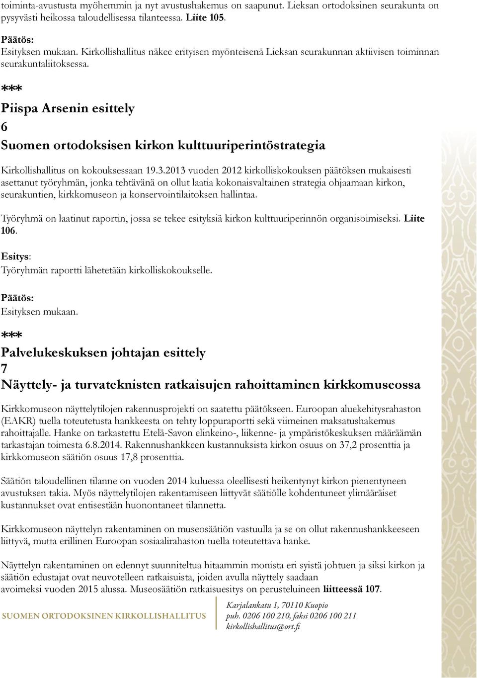 Piispa Arsenin esittely 6 Suomen ortodoksisen kirkon kulttuuriperintöstrategia Kirkollishallitus on kokouksessaan 19.3.