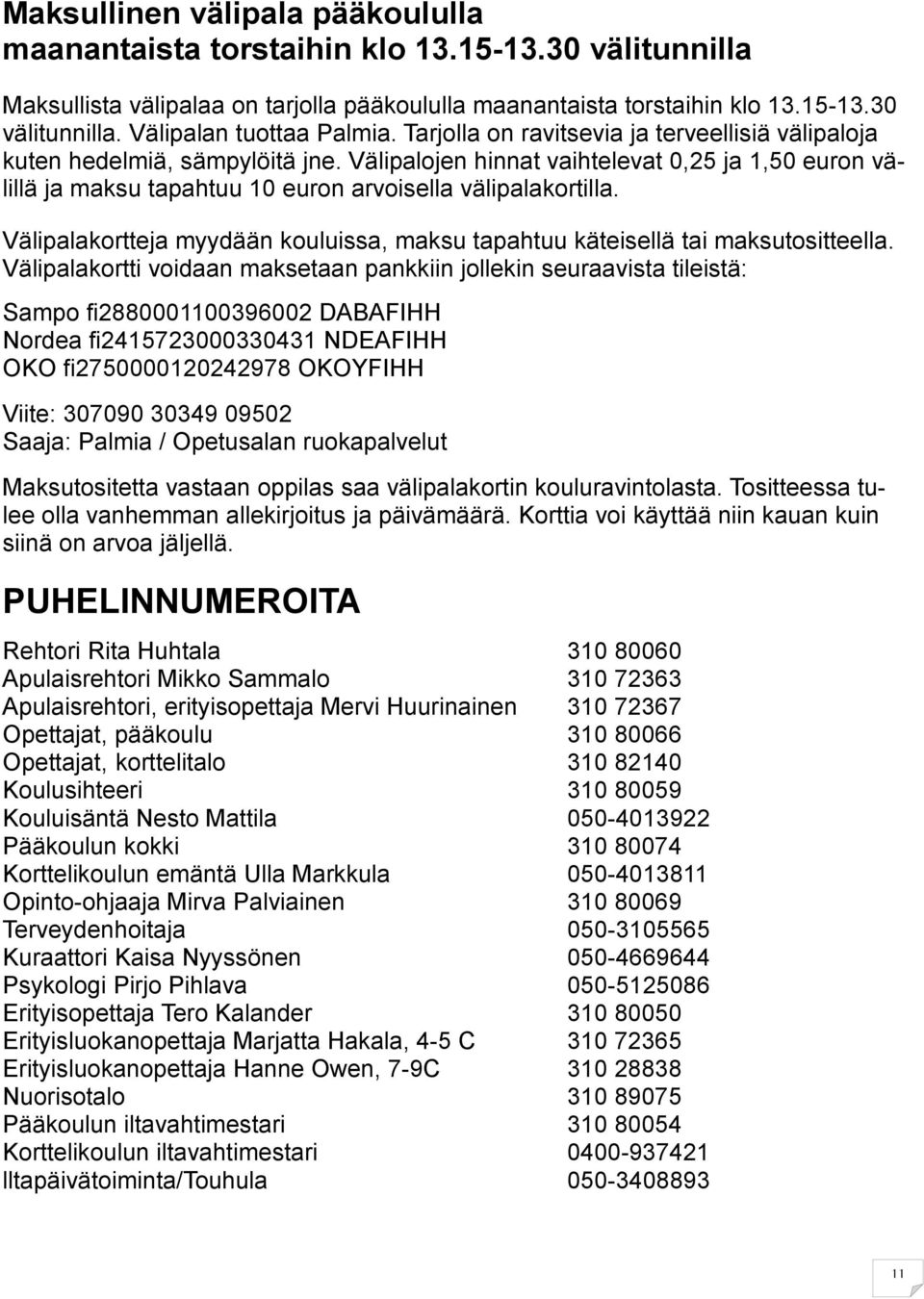 Välipalakortteja myydään kouluissa, maksu tapahtuu käteisellä tai maksutositteella.