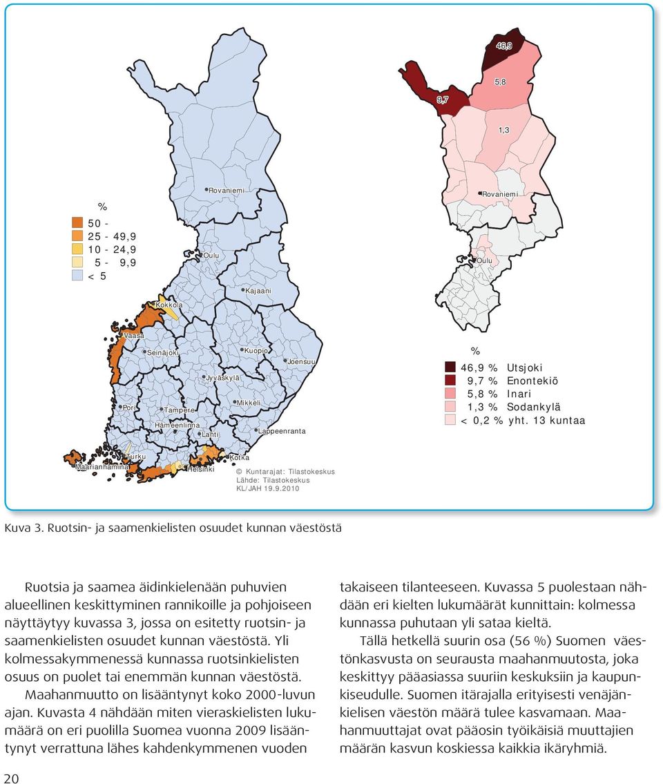 Suomen itärajalla erityisesti venäjänkielisen väestön määrä tulee kasvamaan. Maahanmuuttajat ovat pääosin työikäisiä muuttajien määrän kasvun koskiessa kaikkia ikäryhmiä. Kuva 3.