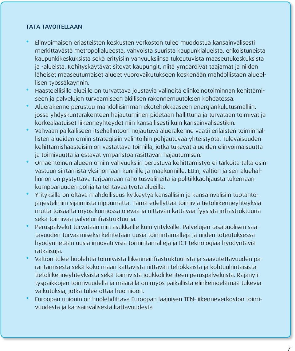 Kehityskäytävät sitovat kaupungit, niitä ympäröivät taajamat ja niiden läheiset maaseutumaiset alueet vuorovaikutukseen keskenään mahdollistaen alueellisen työssäkäynnin.