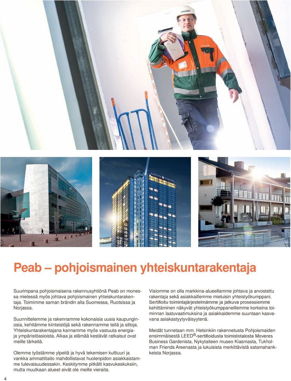 Yhteiskuntarakentajana kannamme myös vastuuta energiaja ympäristöasioista. Aikaa ja elämää kestävät ratkaisut ovat meille tärkeitä.