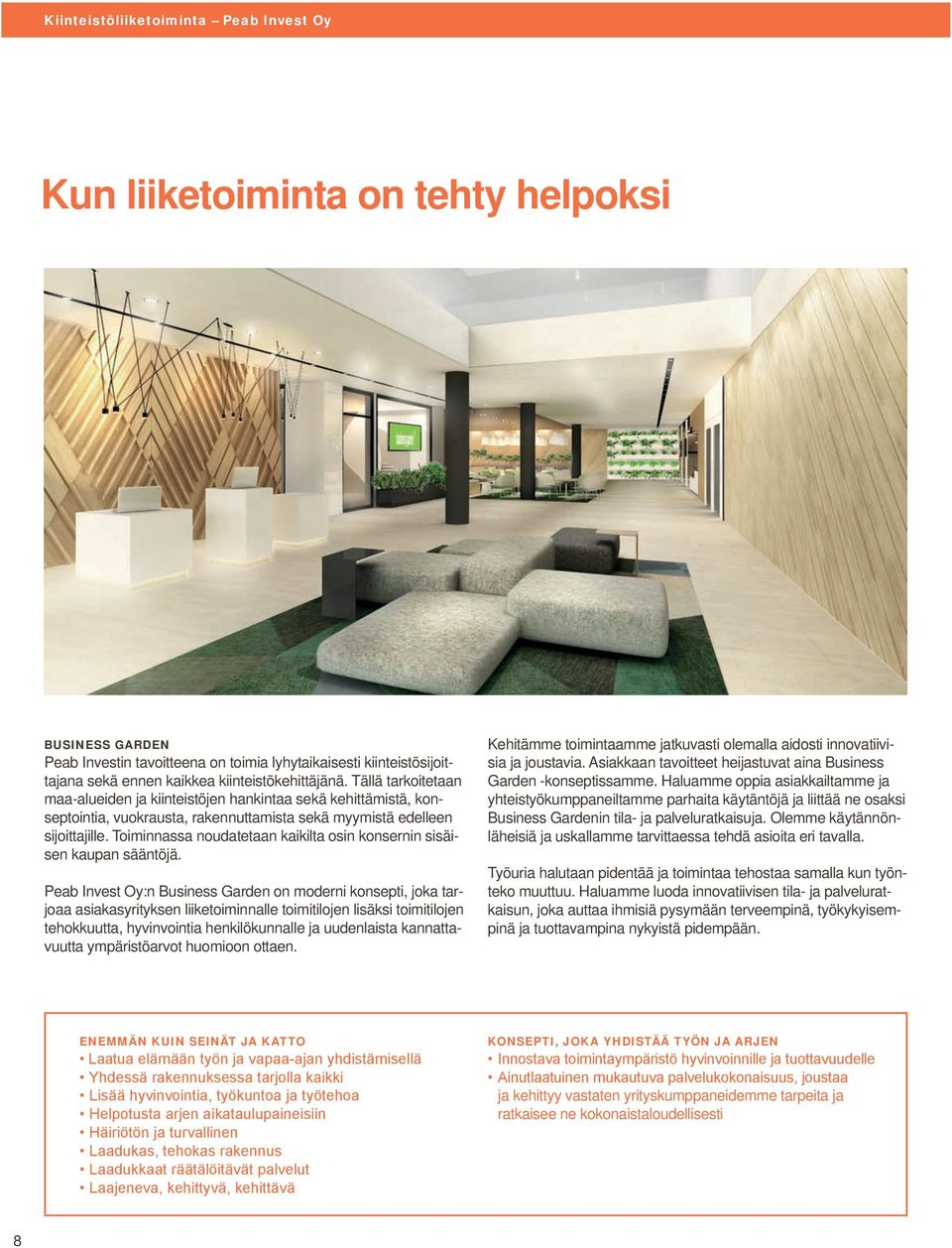 Toiminnassa noudatetaan kaikilta osin konsernin sisäisen kaupan sääntöjä.