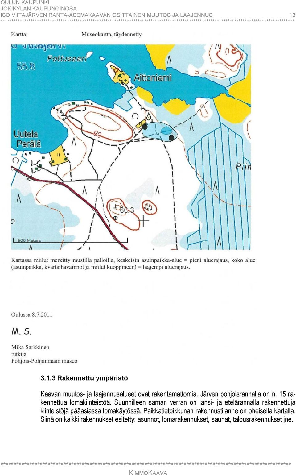 15 rakennettua lomakiinteistöä.