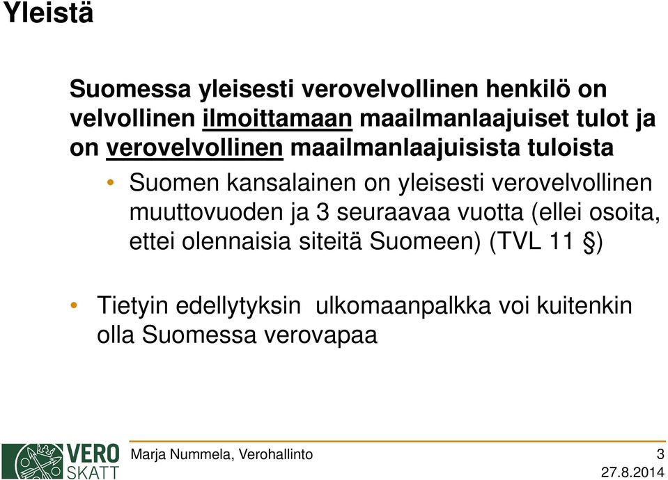 kansalainen on yleisesti verovelvollinen muuttovuoden ja 3 seuraavaa vuotta (ellei osoita,