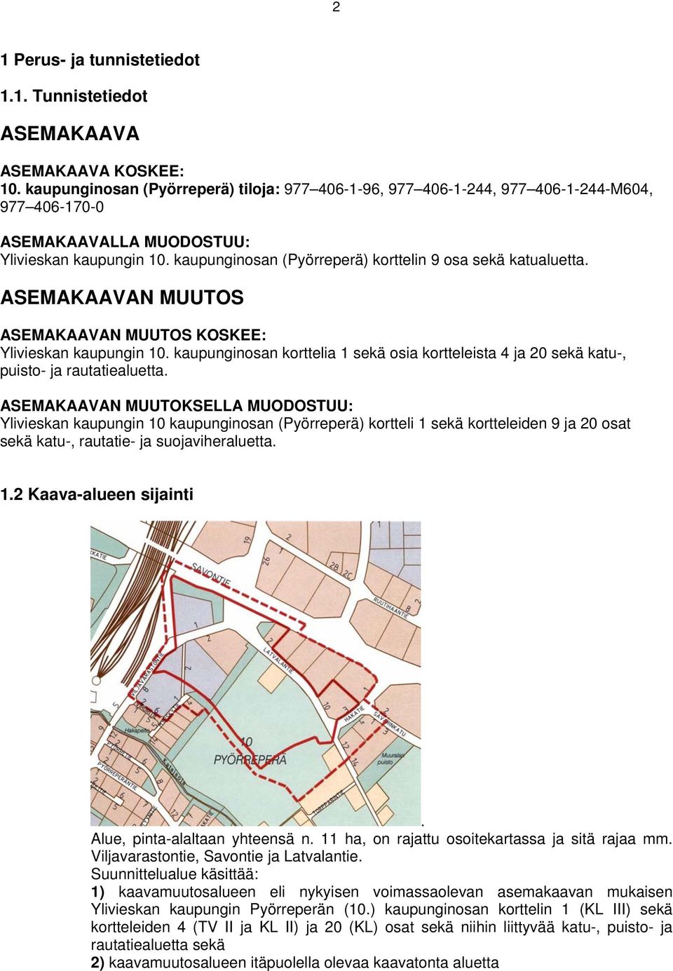 kaupunginosan (Pyörreperä) korttelin 9 osa sekä katualuetta. ASEMAKAAVAN MUUTOS ASEMAKAAVAN MUUTOS KOSKEE: Ylivieskan kaupungin 10.