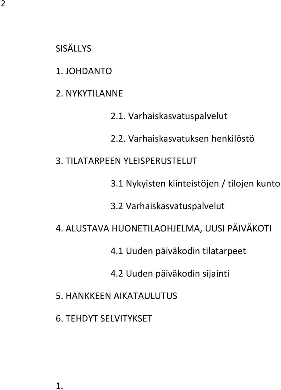 2 Varhaiskasvatuspalvelut 4. ALUSTAVA HUONETILAOHJELMA, UUSI PÄIVÄKOTI 4.