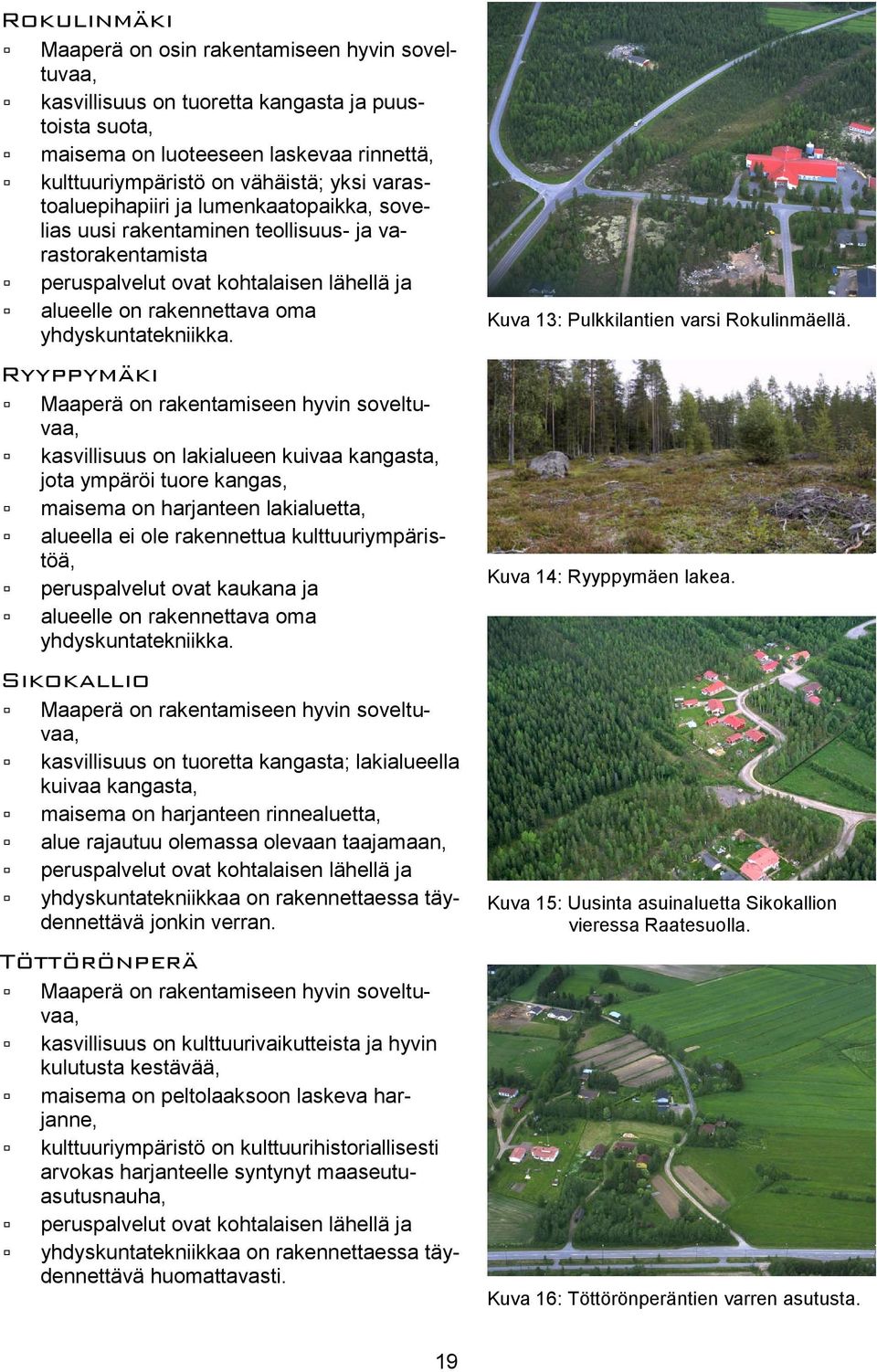 Kuva 13: Pulkkilantien varsi Rokulinmäellä.