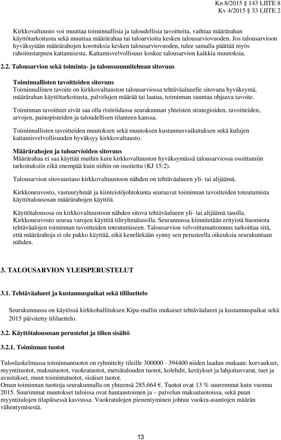 2. Talousarvion sekä toiminta- ja taloussuunnitelman sitovuus Toiminnallisten tavoitteiden sitovuus Toiminnallinen tavoite on kirkkovaltuuston talousarviossa tehtäväalueelle sitovana hyväksymä,