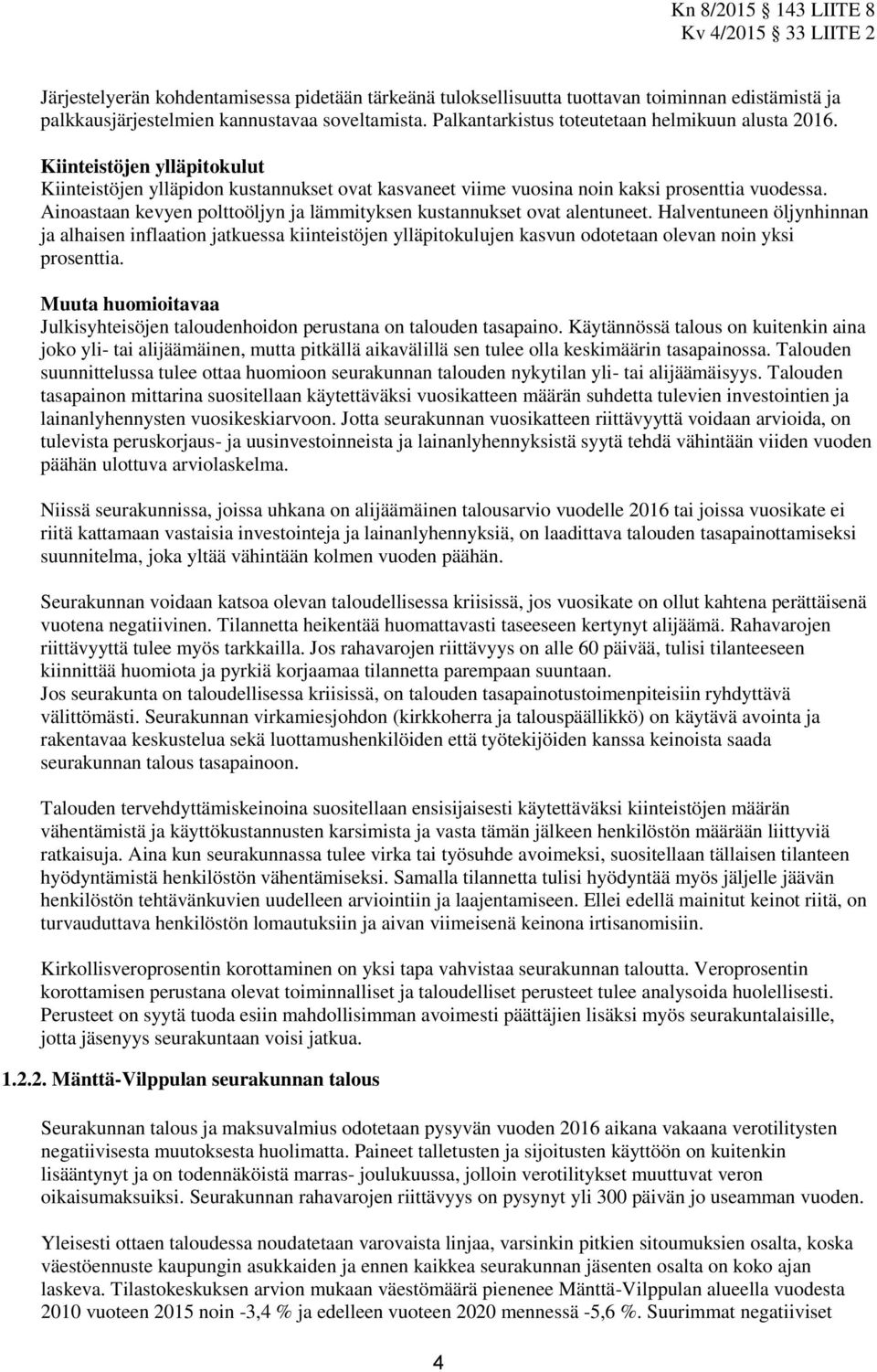 Halventuneen öljynhinnan ja alhaisen inflaation jatkuessa kiinteistöjen ylläpitokulujen kasvun odotetaan olevan noin yksi prosenttia.