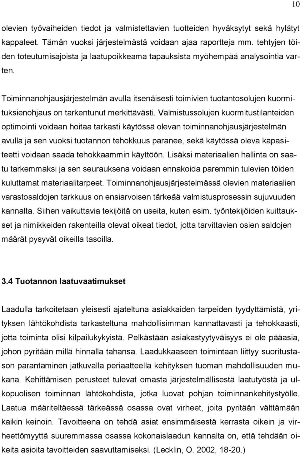 Toiminnanohjausjärjestelmän avulla itsenäisesti toimivien tuotantosolujen kuormituksienohjaus on tarkentunut merkittävästi.