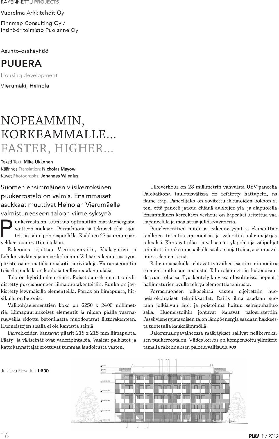 Ensimmäiset asukkaat muuttivat Heinolan Vierumäelle valmistuneeseen taloon viime syksynä. Puukerrostalon suuntaus optimoitiin matalaenergiatavoitteen mukaan.