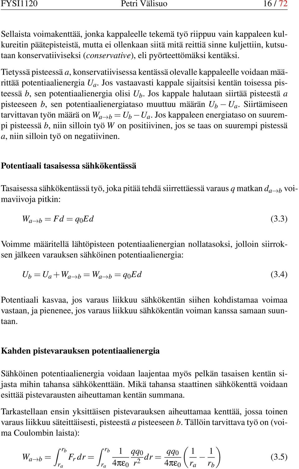 Jos vastaavasti kappale sijaitsisi kentän toisessa pisteessä b, sen potentiaalienergia olisi U b.