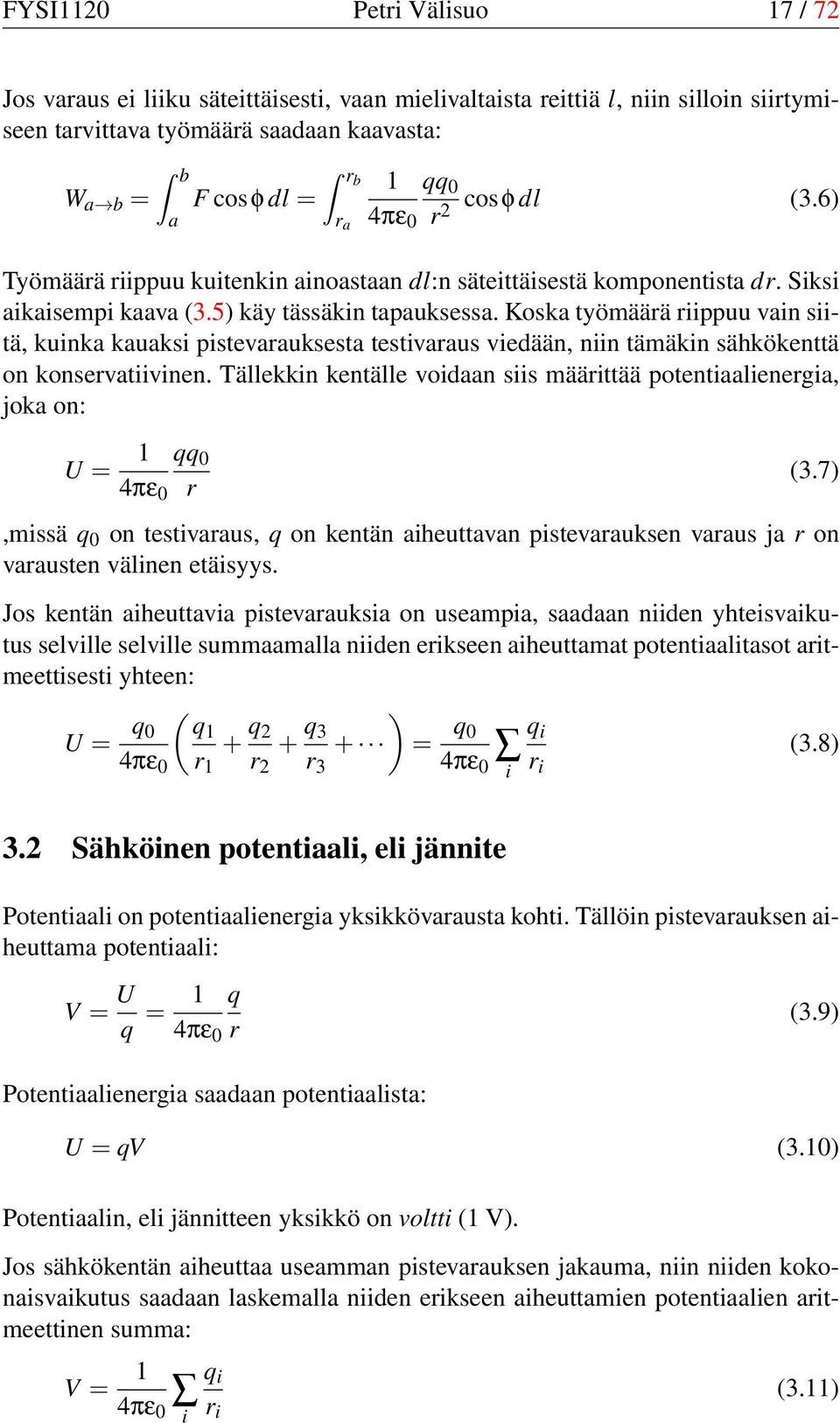 Koska työmäärä riippuu vain siitä, kuinka kauaksi pistevarauksesta testivaraus viedään, niin tämäkin sähkökenttä on konservatiivinen.