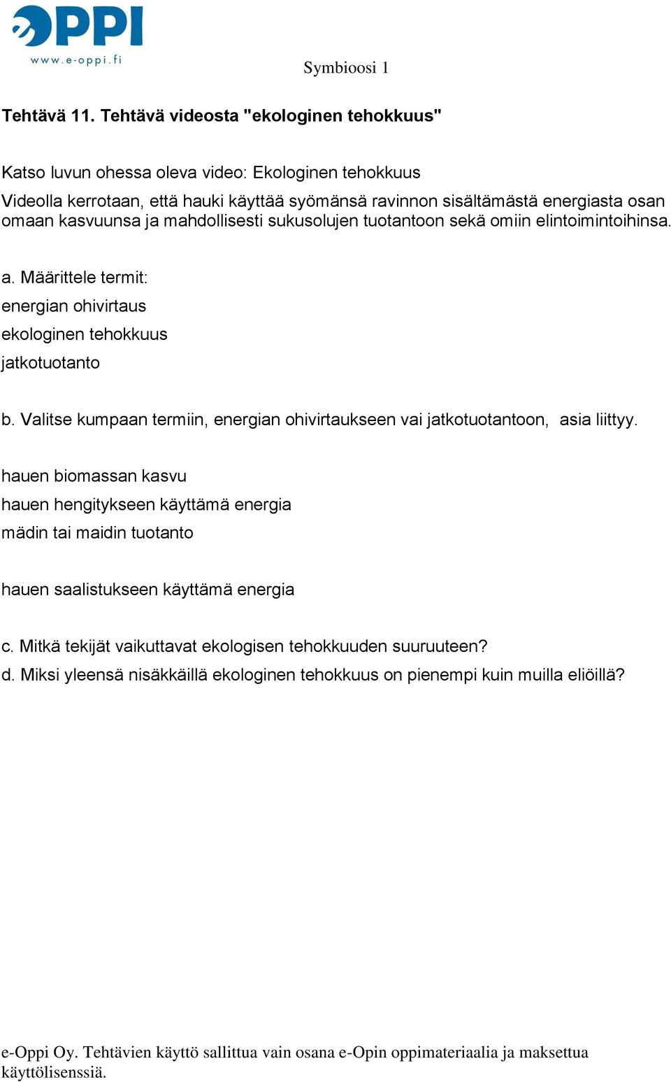 osan omaan kasvuunsa ja mahdollisesti sukusolujen tuotantoon sekä omiin elintoimintoihinsa. a. Määrittele termit: energian ohivirtaus ekologinen tehokkuus jatkotuotanto b.