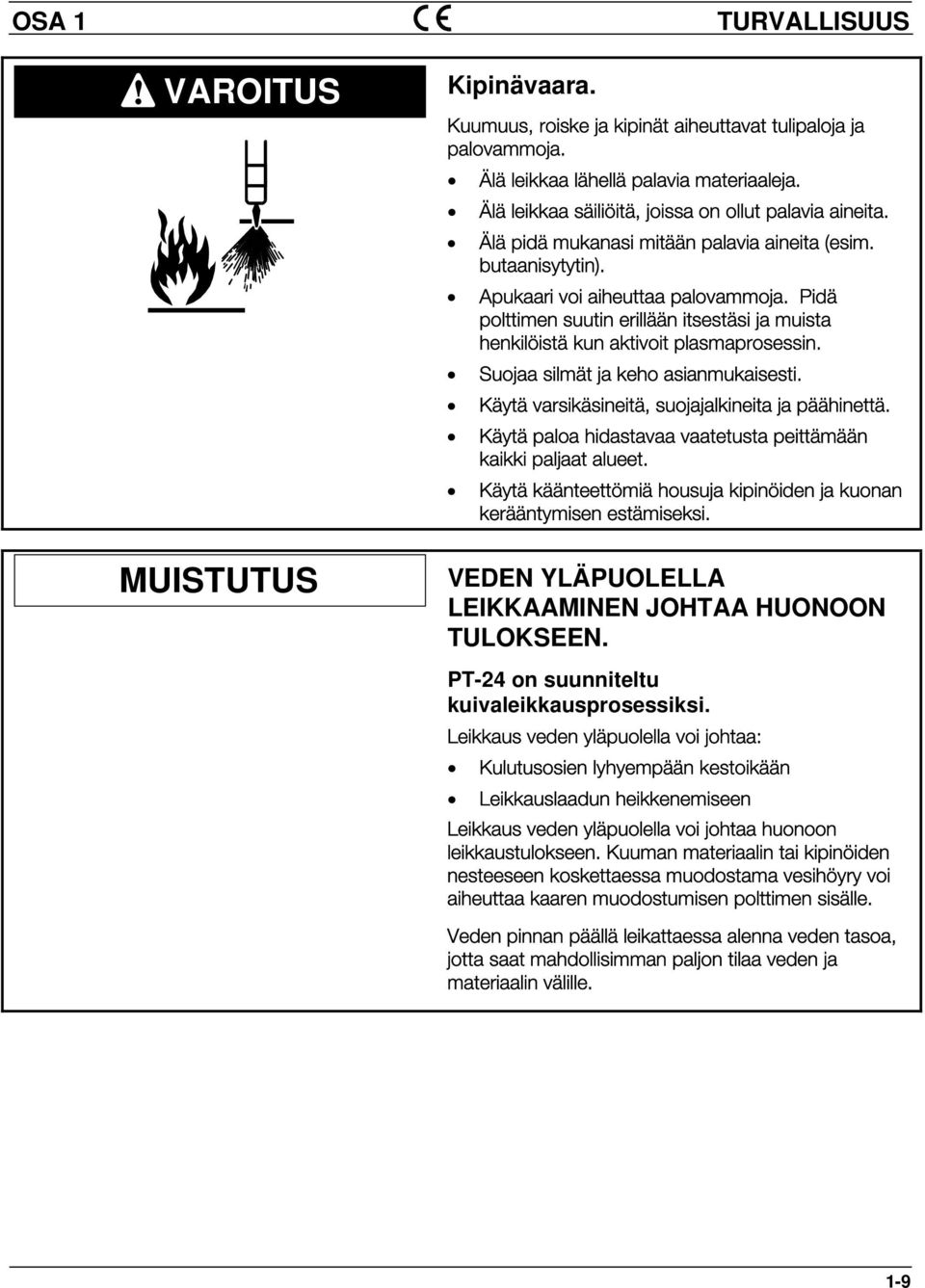 Pidä polttimen suutin erillään itsestäsi ja muista henkilöistä kun aktivoit plasmaprosessin. Suojaa silmät ja keho asianmukaisesti. Käytä varsikäsineitä, suojajalkineita ja päähinettä.