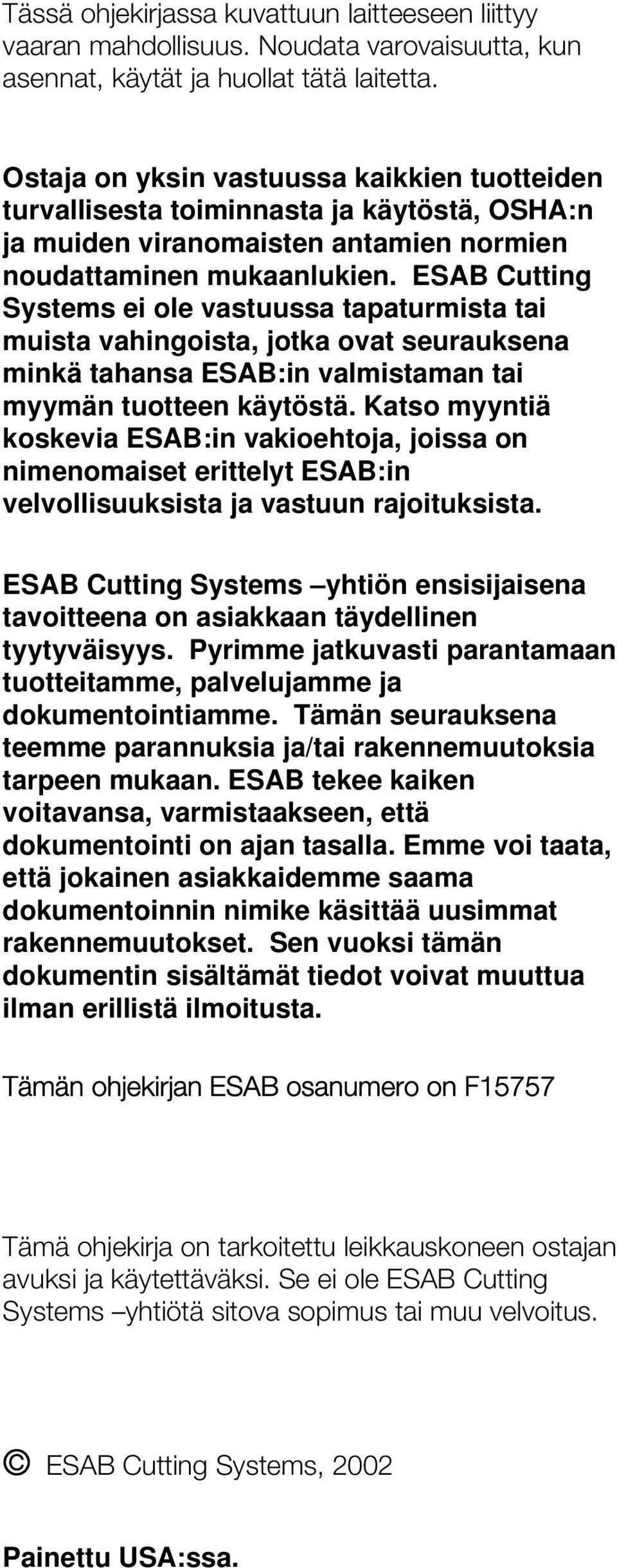 ESAB Cutting Systems ei ole vastuussa tapaturmista tai muista vahingoista, jotka ovat seurauksena minkä tahansa ESAB:in valmistaman tai myymän tuotteen käytöstä.