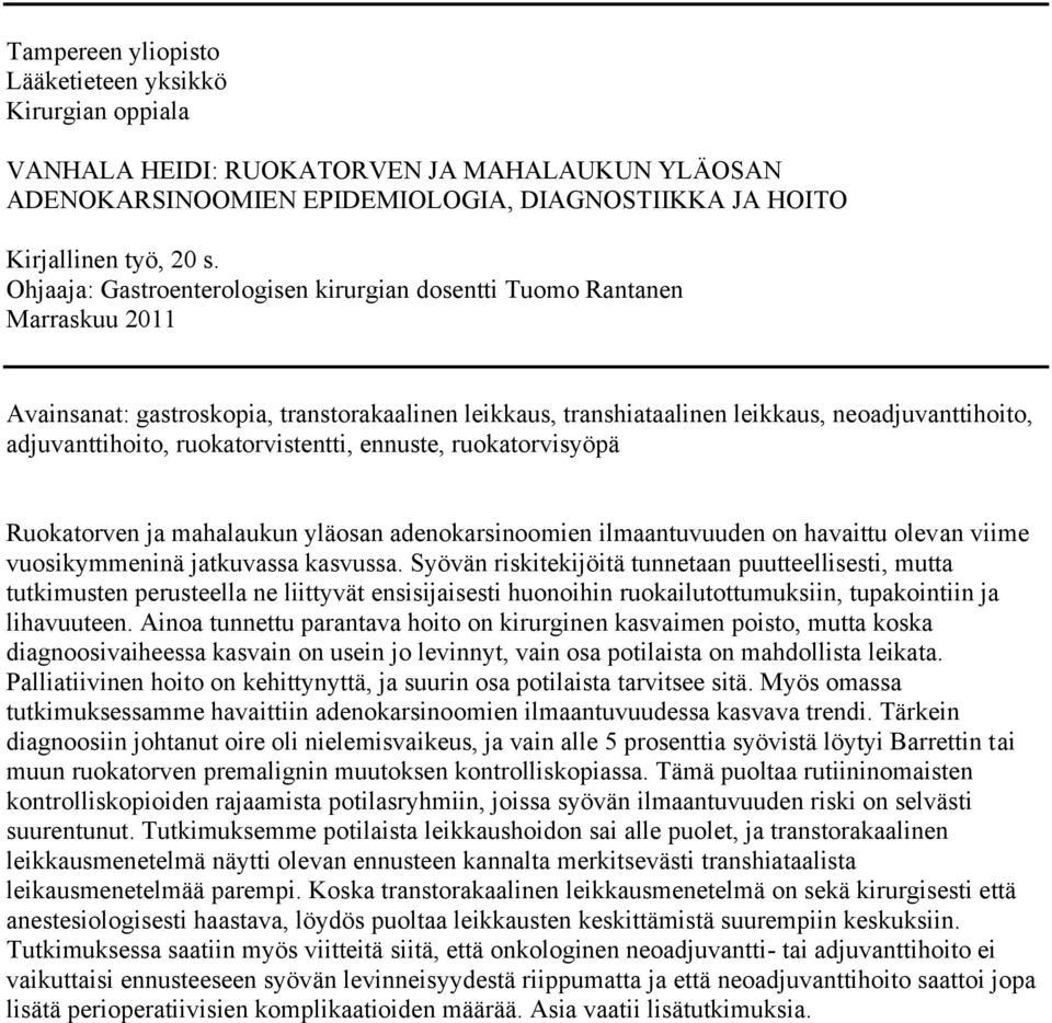 ruokatorvistentti, ennuste, ruokatorvisyöpä Ruokatorven ja mahalaukun yläosan adenokarsinoomien ilmaantuvuuden on havaittu olevan viime vuosikymmeninä jatkuvassa kasvussa.