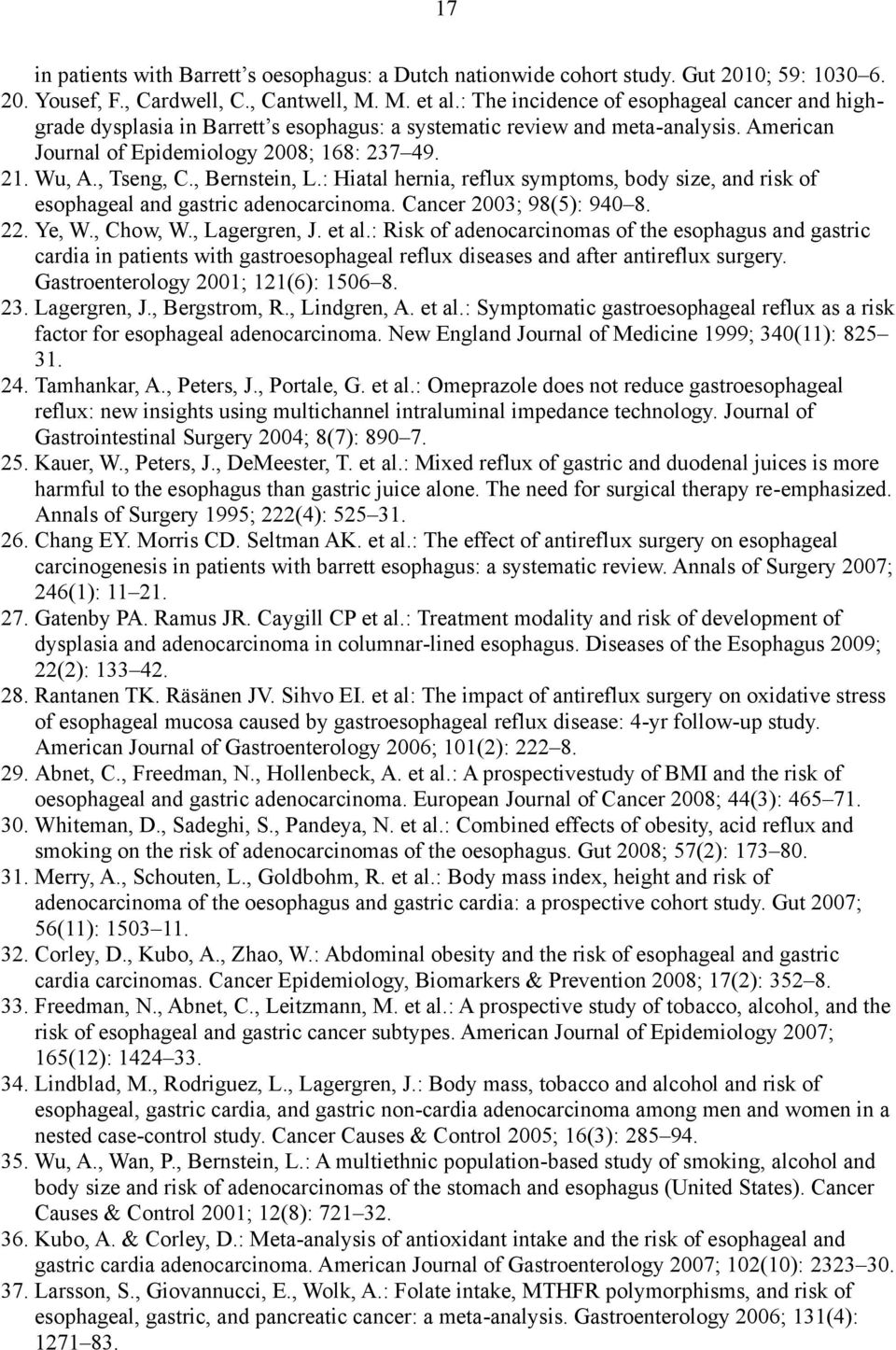 , Bernstein, L.: Hiatal hernia, reflux symptoms, body size, and risk of esophageal and gastric adenocarcinoma. Cancer 2003; 98(5): 940 8. 22. Ye, W., Chow, W., Lagergren, J. et al.