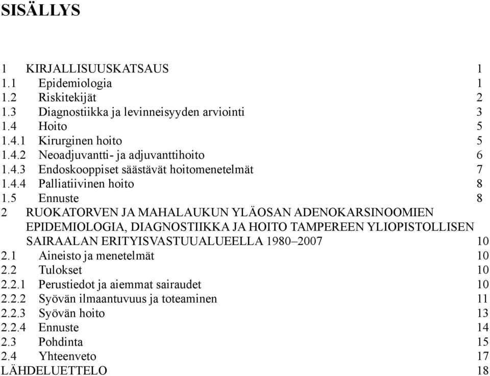5 Ennuste 8 2 RUOKATORVEN JA MAHALAUKUN YLÄOSAN ADENOKARSINOOMIEN EPIDEMIOLOGIA, DIAGNOSTIIKKA JA HOITO TAMPEREEN YLIOPISTOLLISEN SAIRAALAN ERITYISVASTUUALUEELLA 1980